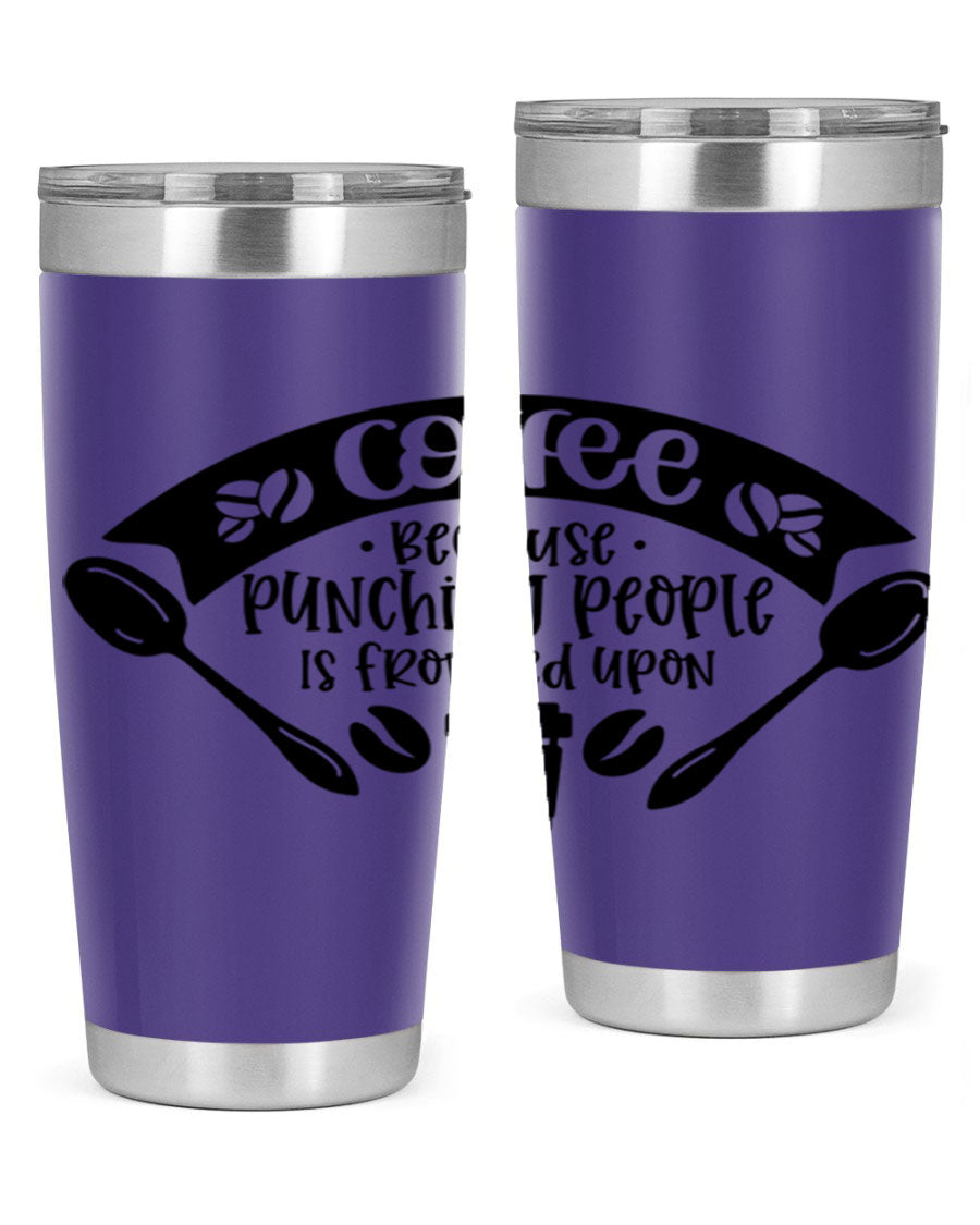 A humorous stainless steel tumbler with the phrase 'Coffee Because Punching People is Frowned Upon', available in 20oz and 30oz sizes.