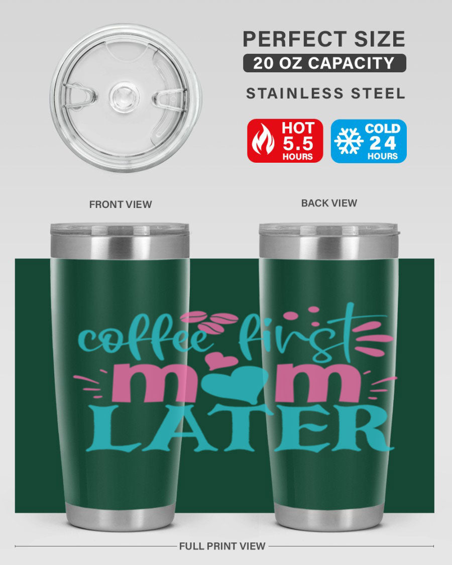 A stylish 'Coffee First Mom Later' tumbler made of stainless steel, featuring a double wall vacuum design and a drink-thru lid, perfect for busy moms.