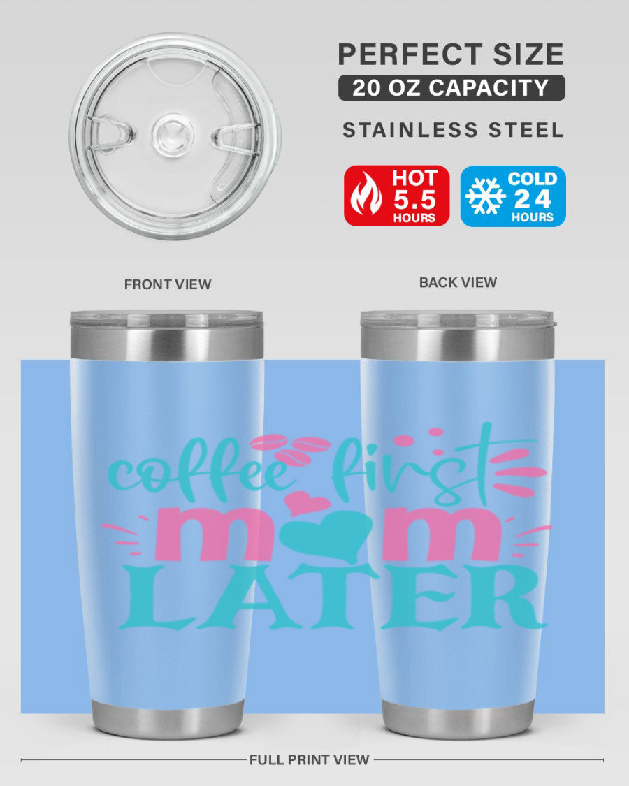 A stylish 'Coffee First Mom Later' tumbler made of stainless steel, featuring a double wall vacuum design and a drink-thru lid, perfect for busy moms.