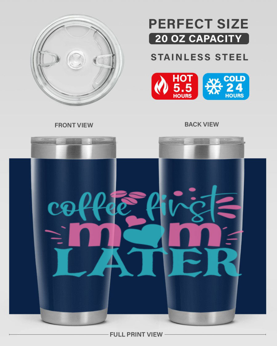 A stylish 'Coffee First Mom Later' tumbler made of stainless steel, featuring a double wall vacuum design and a drink-thru lid, perfect for busy moms.