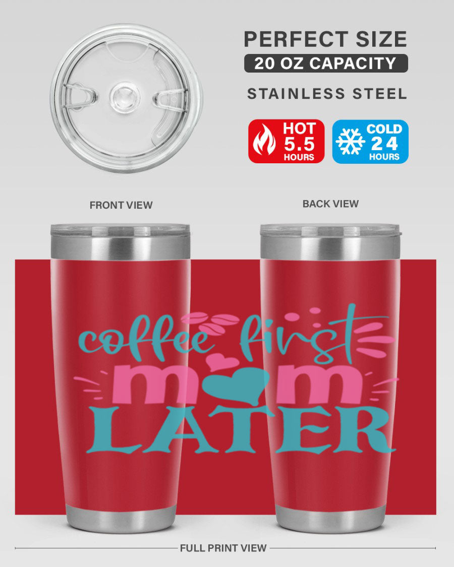 A stylish 'Coffee First Mom Later' tumbler made of stainless steel, featuring a double wall vacuum design and a drink-thru lid, perfect for busy moms.