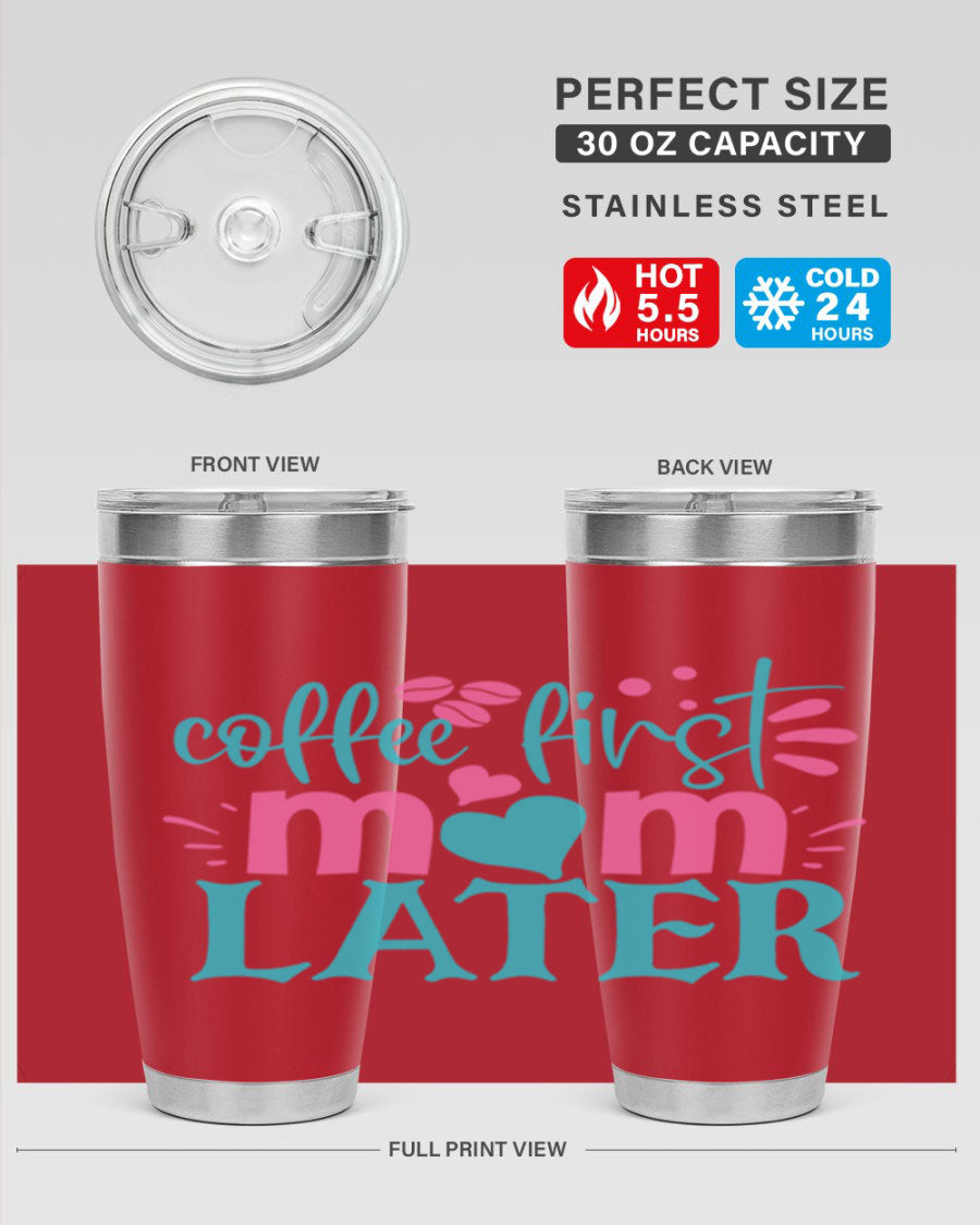 A stylish 'Coffee First Mom Later' tumbler made of stainless steel, featuring a double wall vacuum design and a drink-thru lid, perfect for busy moms.