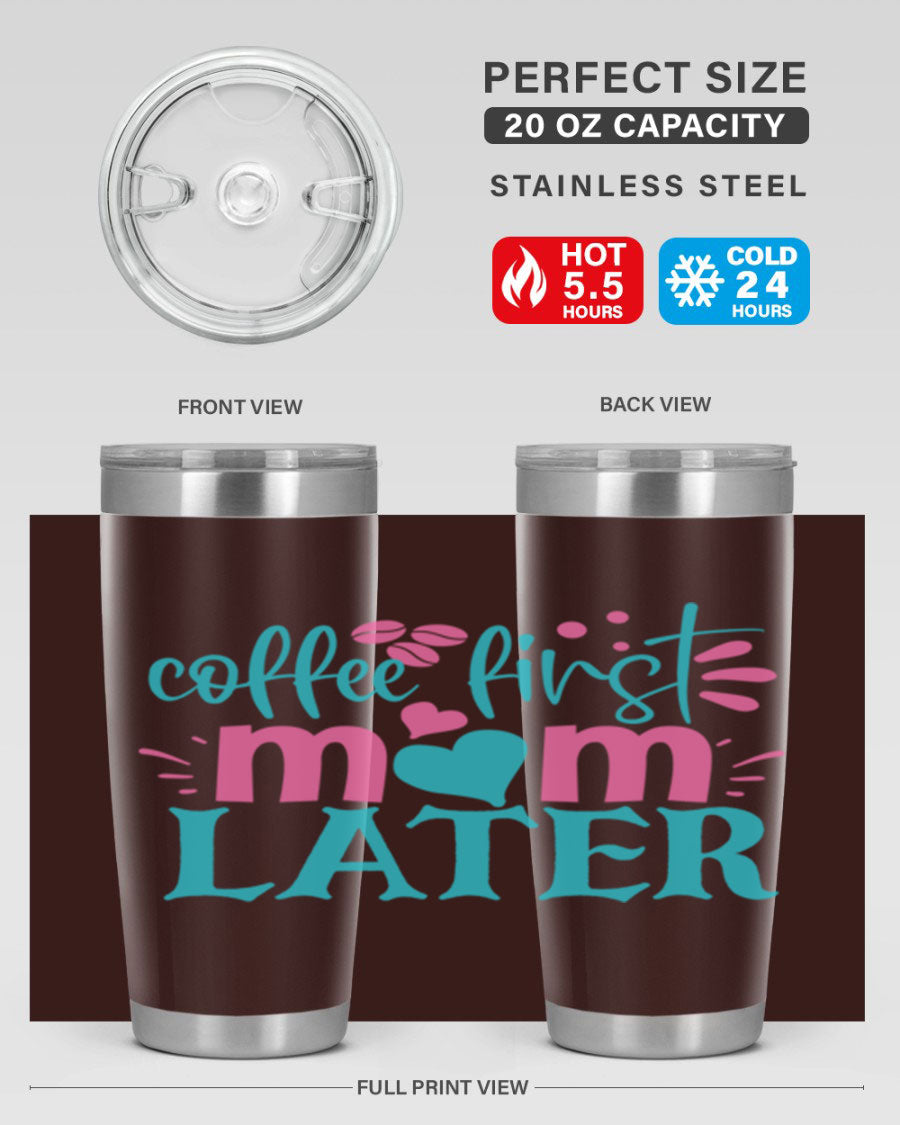 A stylish 'Coffee First Mom Later' tumbler made of stainless steel, featuring a double wall vacuum design and a drink-thru lid, perfect for busy moms.