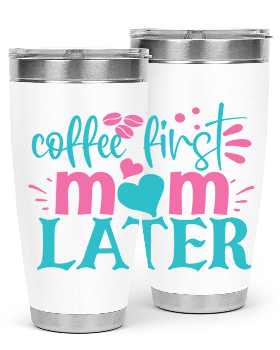 A stylish 'Coffee First Mom Later' tumbler made of stainless steel, featuring a double wall vacuum design and a drink-thru lid, perfect for busy moms.
