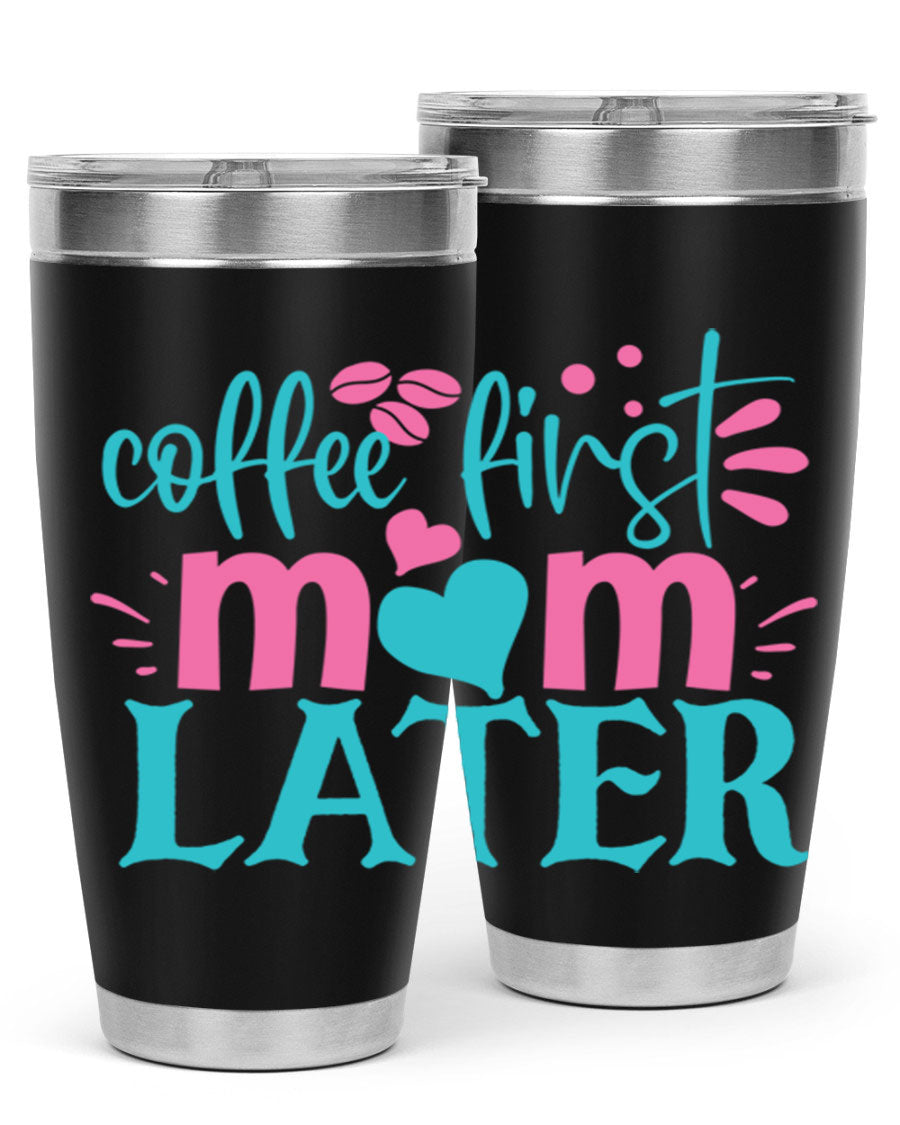A stylish 'Coffee First Mom Later' tumbler made of stainless steel, featuring a double wall vacuum design and a drink-thru lid, perfect for busy moms.