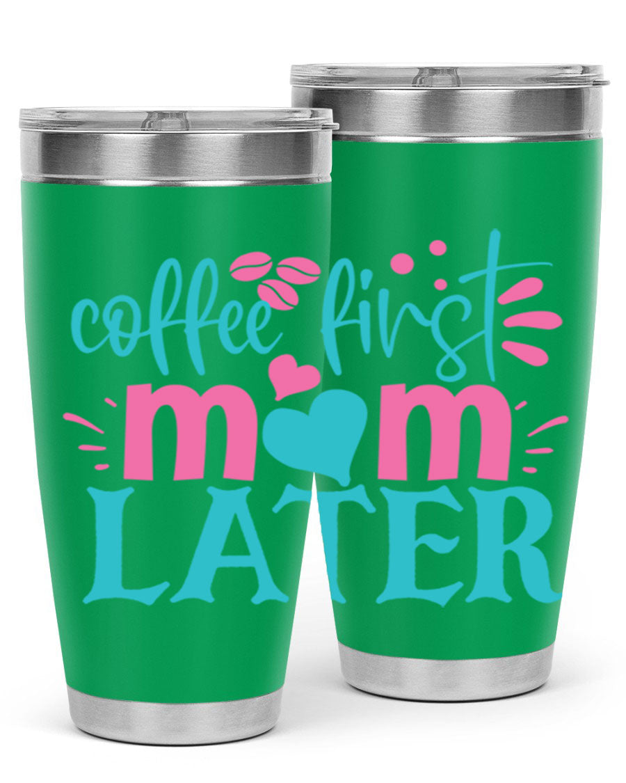 A stylish 'Coffee First Mom Later' tumbler made of stainless steel, featuring a double wall vacuum design and a drink-thru lid, perfect for busy moms.