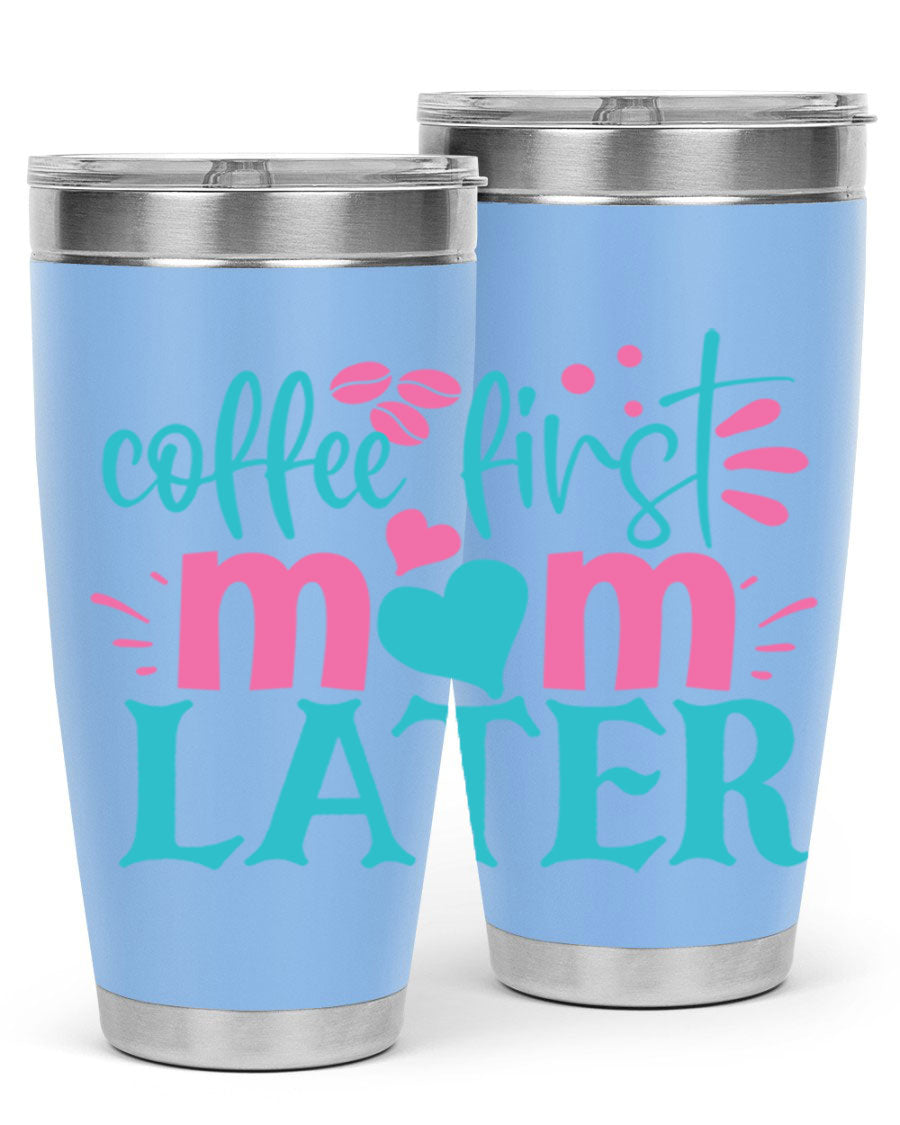 A stylish 'Coffee First Mom Later' tumbler made of stainless steel, featuring a double wall vacuum design and a drink-thru lid, perfect for busy moms.