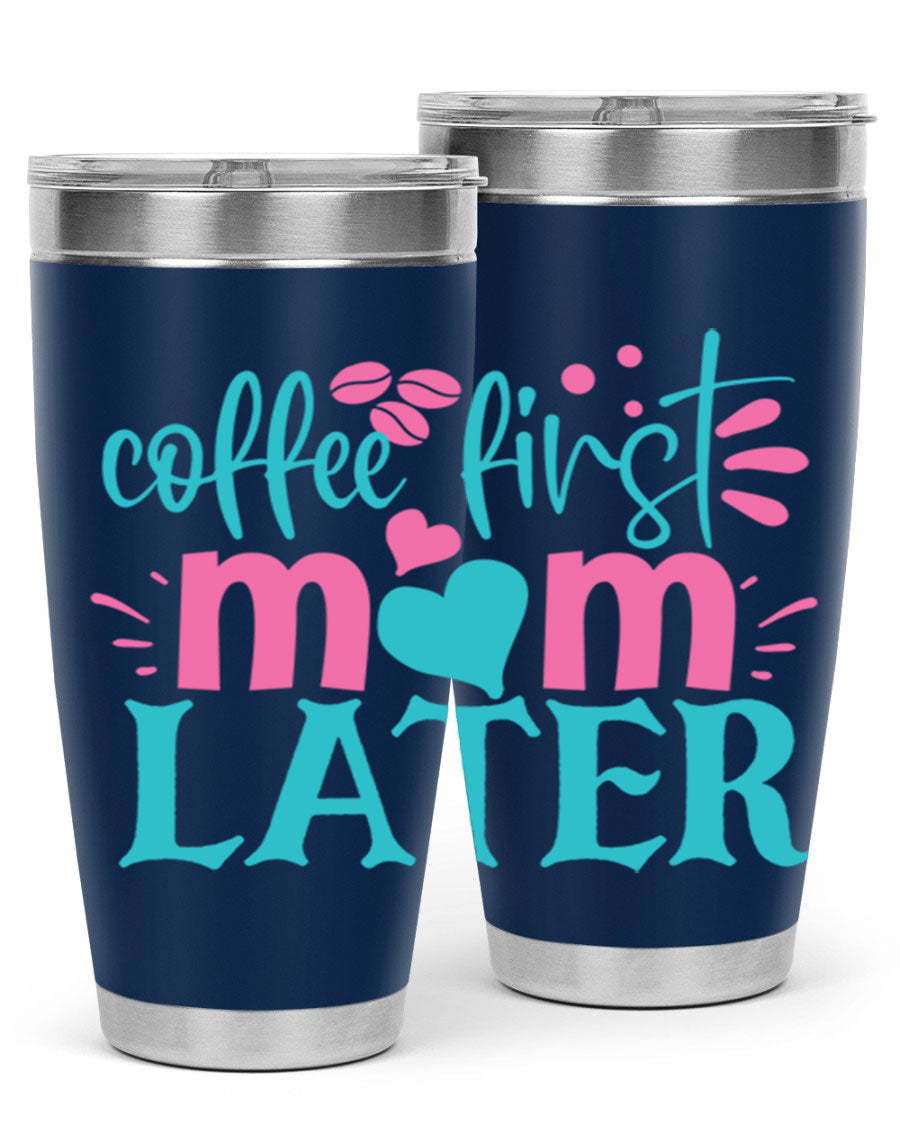 A stylish 'Coffee First Mom Later' tumbler made of stainless steel, featuring a double wall vacuum design and a drink-thru lid, perfect for busy moms.