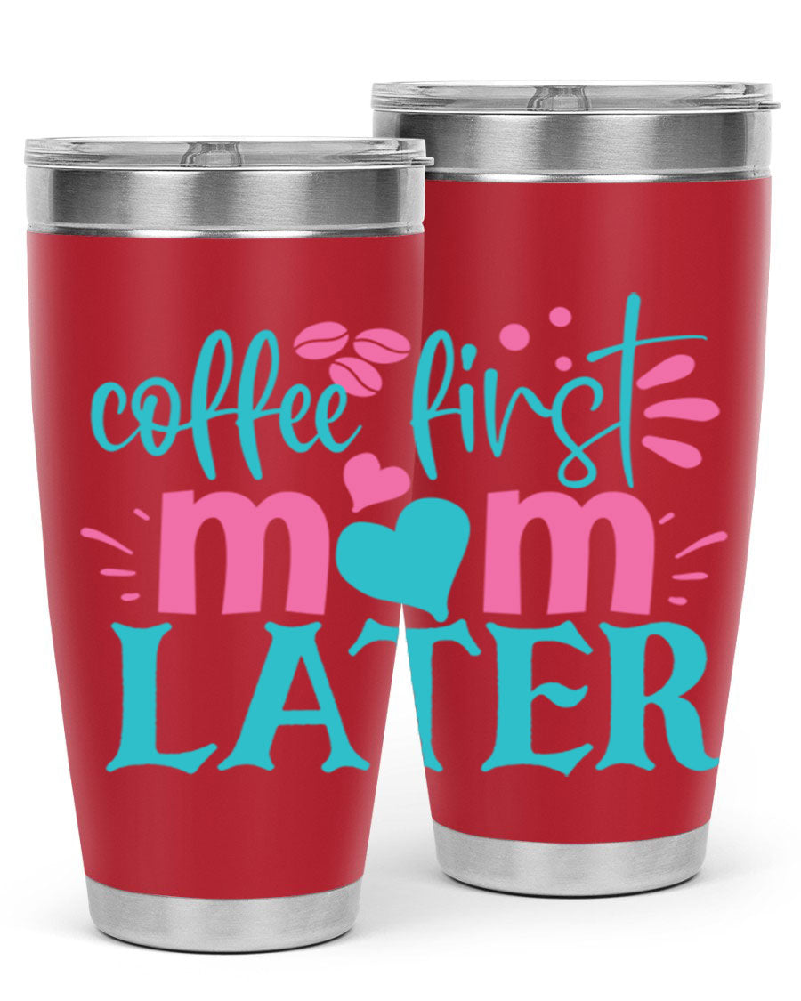 A stylish 'Coffee First Mom Later' tumbler made of stainless steel, featuring a double wall vacuum design and a drink-thru lid, perfect for busy moms.