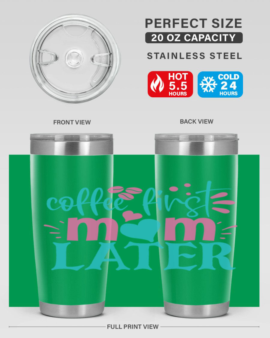 A stylish 'Coffee First Mom Later' tumbler made of stainless steel, featuring a double wall vacuum design and a drink-thru lid, perfect for busy moms.
