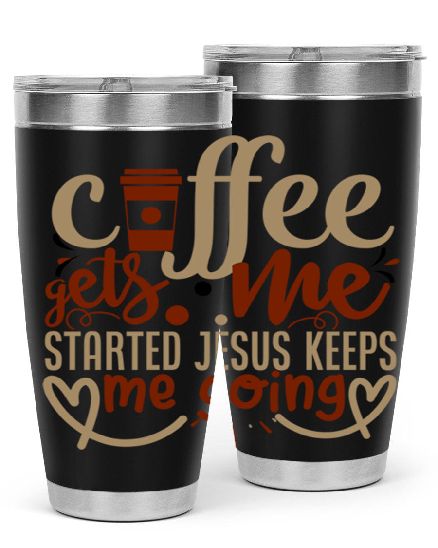 A stylish stainless steel tumbler with the phrase 'Coffee Gets Me Started, Jesus Keeps Me Going' printed on it, showcasing its double wall vacuum insulation.