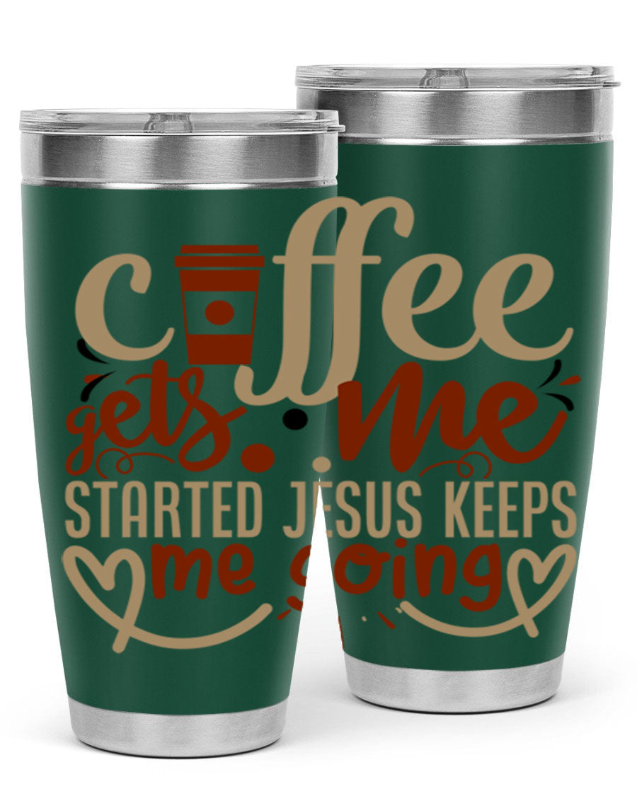 A stylish stainless steel tumbler with the phrase 'Coffee Gets Me Started, Jesus Keeps Me Going' printed on it, showcasing its double wall vacuum insulation.