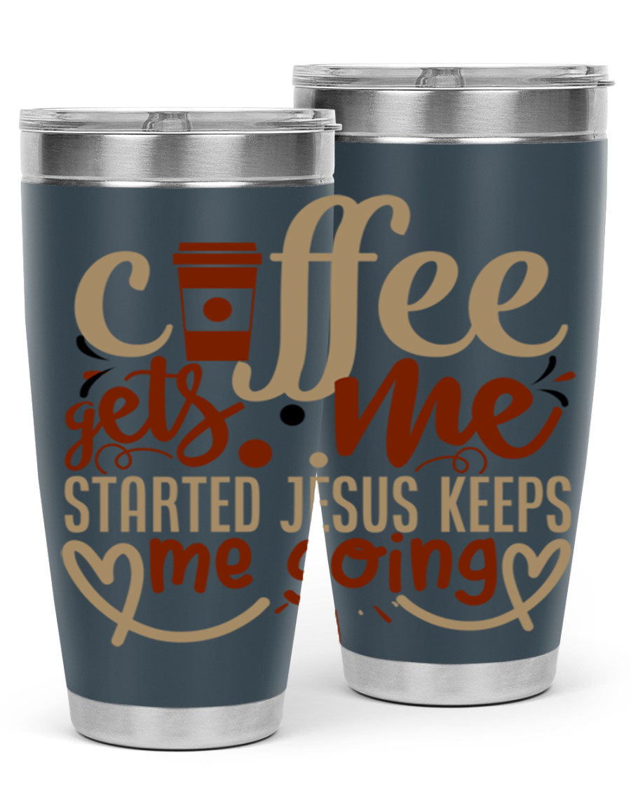 A stylish stainless steel tumbler with the phrase 'Coffee Gets Me Started, Jesus Keeps Me Going' printed on it, showcasing its double wall vacuum insulation.