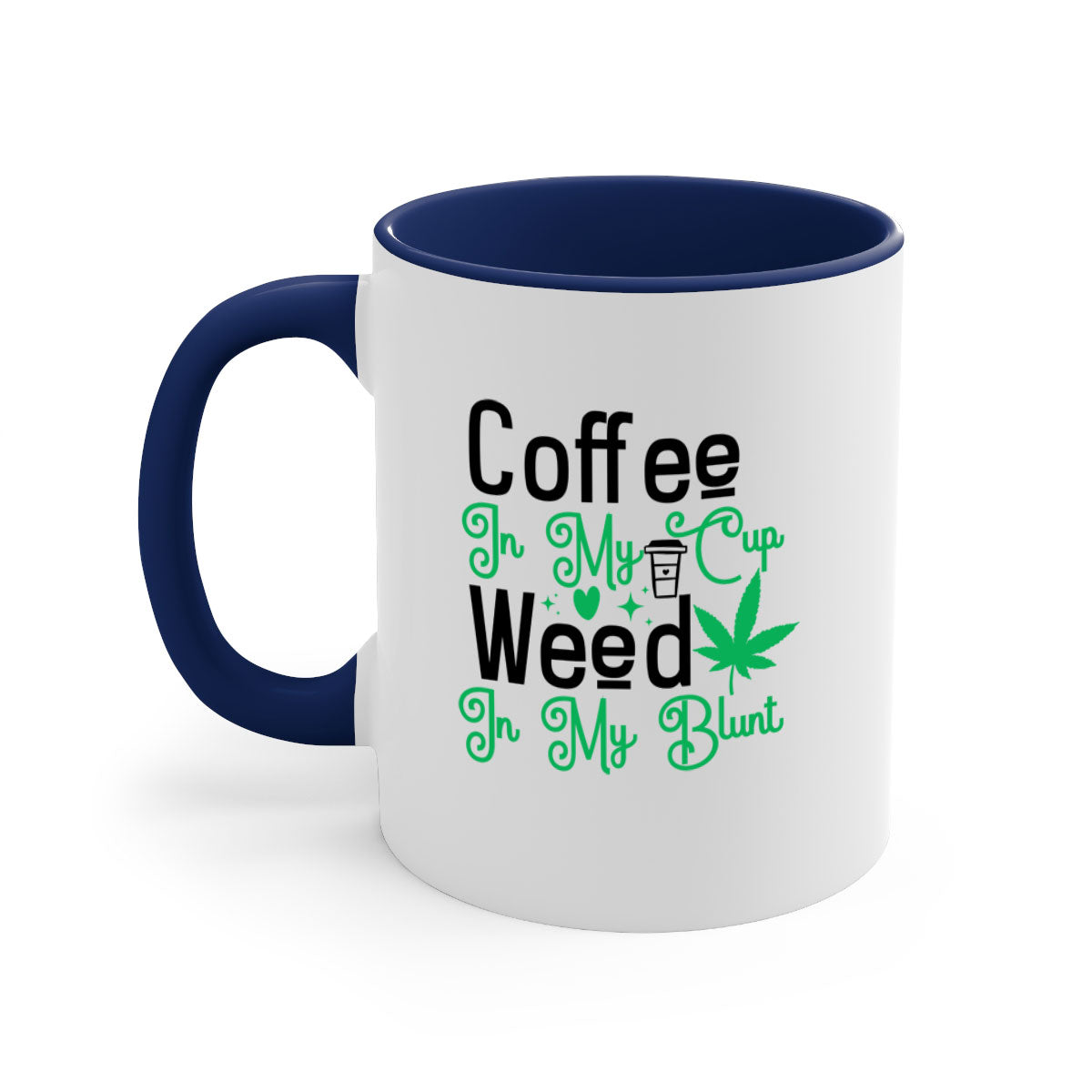 Coffee in my Cup Weed in my Blunt mug featuring a two-tone design with a glossy finish and colored handle, available in multiple colors.