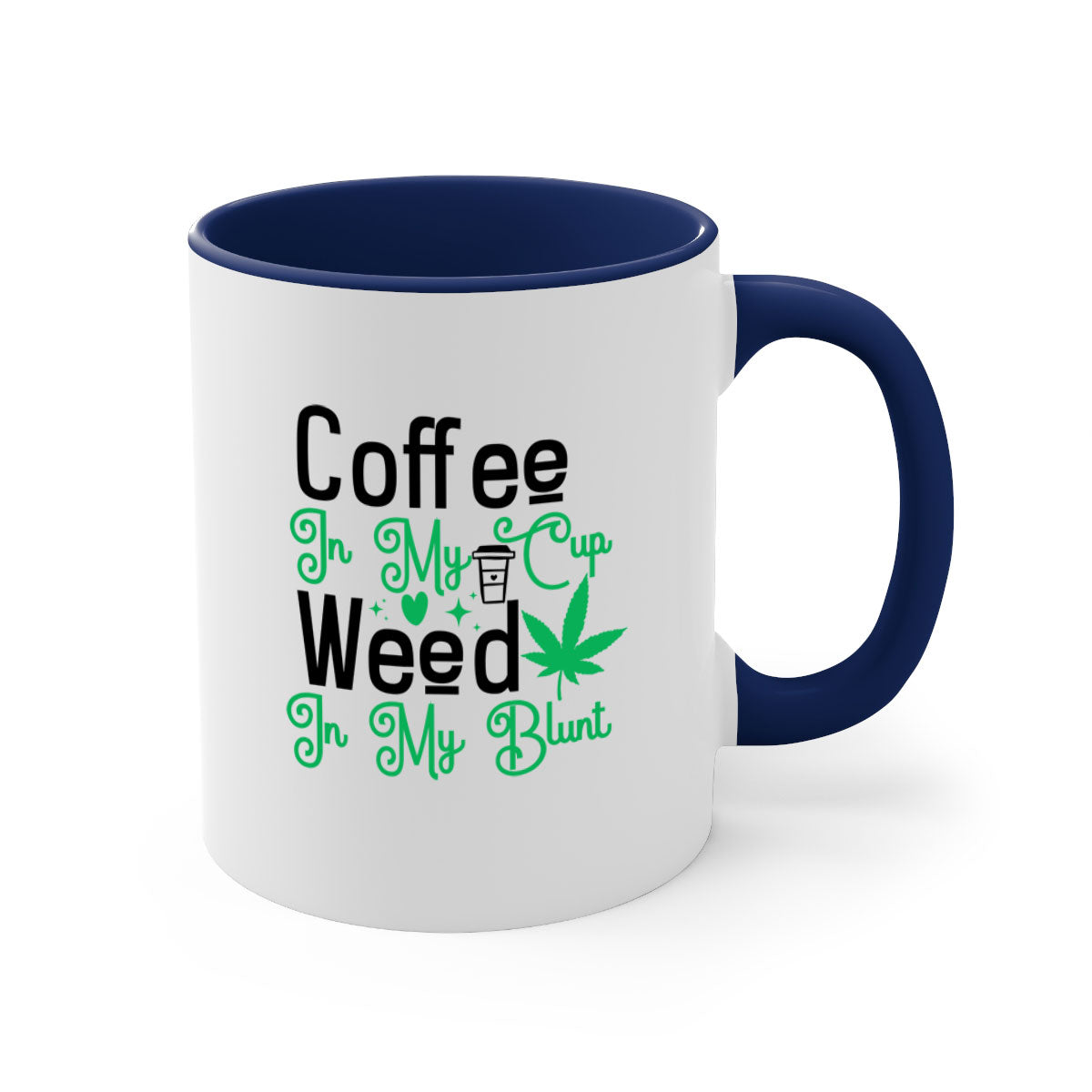 Coffee in my Cup Weed in my Blunt mug featuring a two-tone design with a glossy finish and colored handle, available in multiple colors.