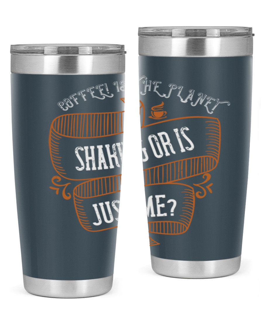 A stylish 20oz and 30oz stainless steel tumbler with a unique print saying 'Coffee is the Planet Shaking or Is Just Me', designed for hot and cold beverages.