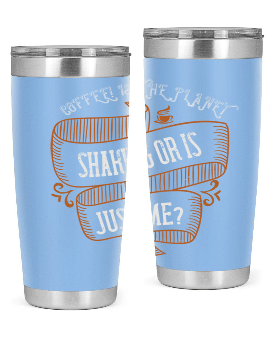 A stylish 20oz and 30oz stainless steel tumbler with a unique print saying 'Coffee is the Planet Shaking or Is Just Me', designed for hot and cold beverages.