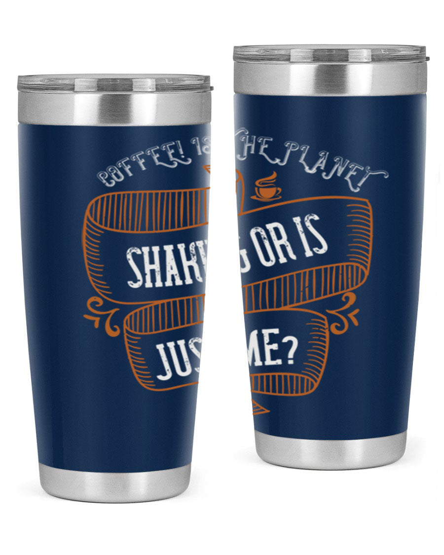 A stylish 20oz and 30oz stainless steel tumbler with a unique print saying 'Coffee is the Planet Shaking or Is Just Me', designed for hot and cold beverages.