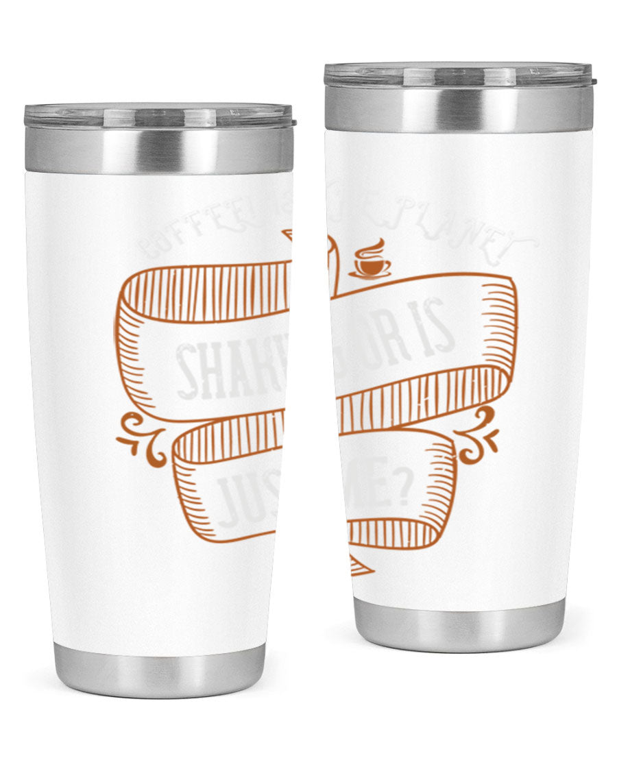 A stylish 20oz and 30oz stainless steel tumbler with a unique print saying 'Coffee is the Planet Shaking or Is Just Me', designed for hot and cold beverages.