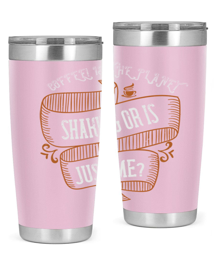 A stylish 20oz and 30oz stainless steel tumbler with a unique print saying 'Coffee is the Planet Shaking or Is Just Me', designed for hot and cold beverages.