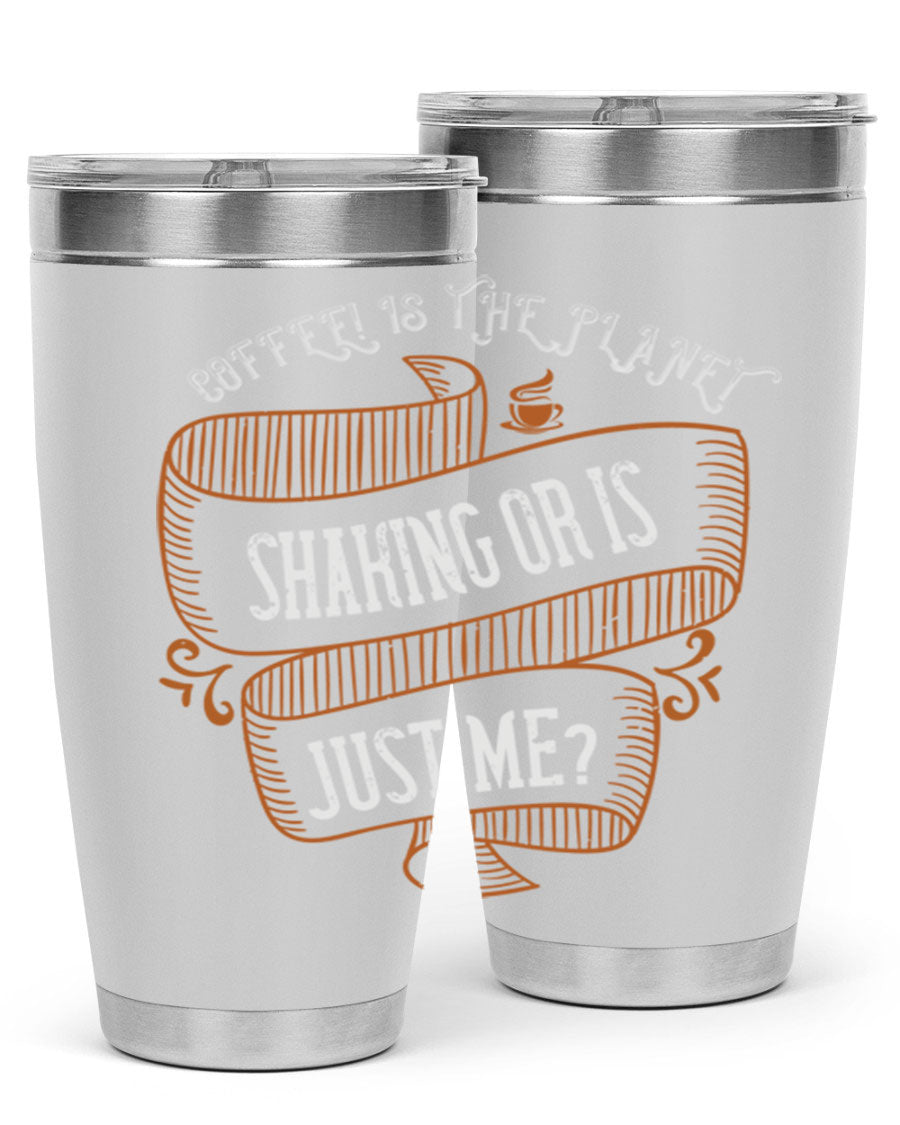 A stylish 20oz and 30oz stainless steel tumbler with a unique print saying 'Coffee is the Planet Shaking or Is Just Me', designed for hot and cold beverages.