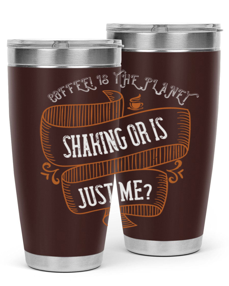 A stylish 20oz and 30oz stainless steel tumbler with a unique print saying 'Coffee is the Planet Shaking or Is Just Me', designed for hot and cold beverages.
