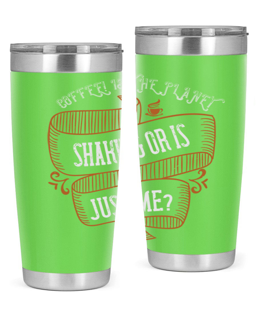 A stylish 20oz and 30oz stainless steel tumbler with a unique print saying 'Coffee is the Planet Shaking or Is Just Me', designed for hot and cold beverages.