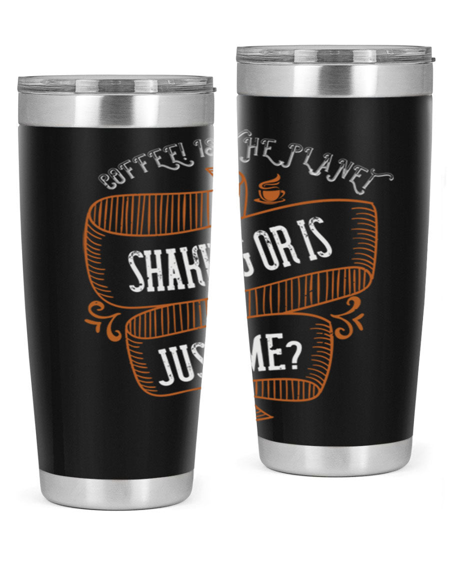 A stylish 20oz and 30oz stainless steel tumbler with a unique print saying 'Coffee is the Planet Shaking or Is Just Me', designed for hot and cold beverages.