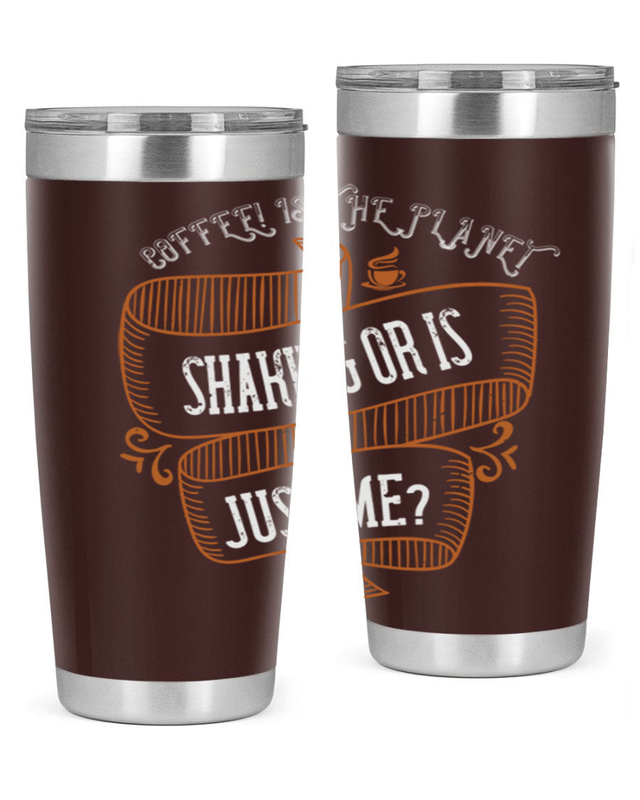 A stylish 20oz and 30oz stainless steel tumbler with a unique print saying 'Coffee is the Planet Shaking or Is Just Me', designed for hot and cold beverages.