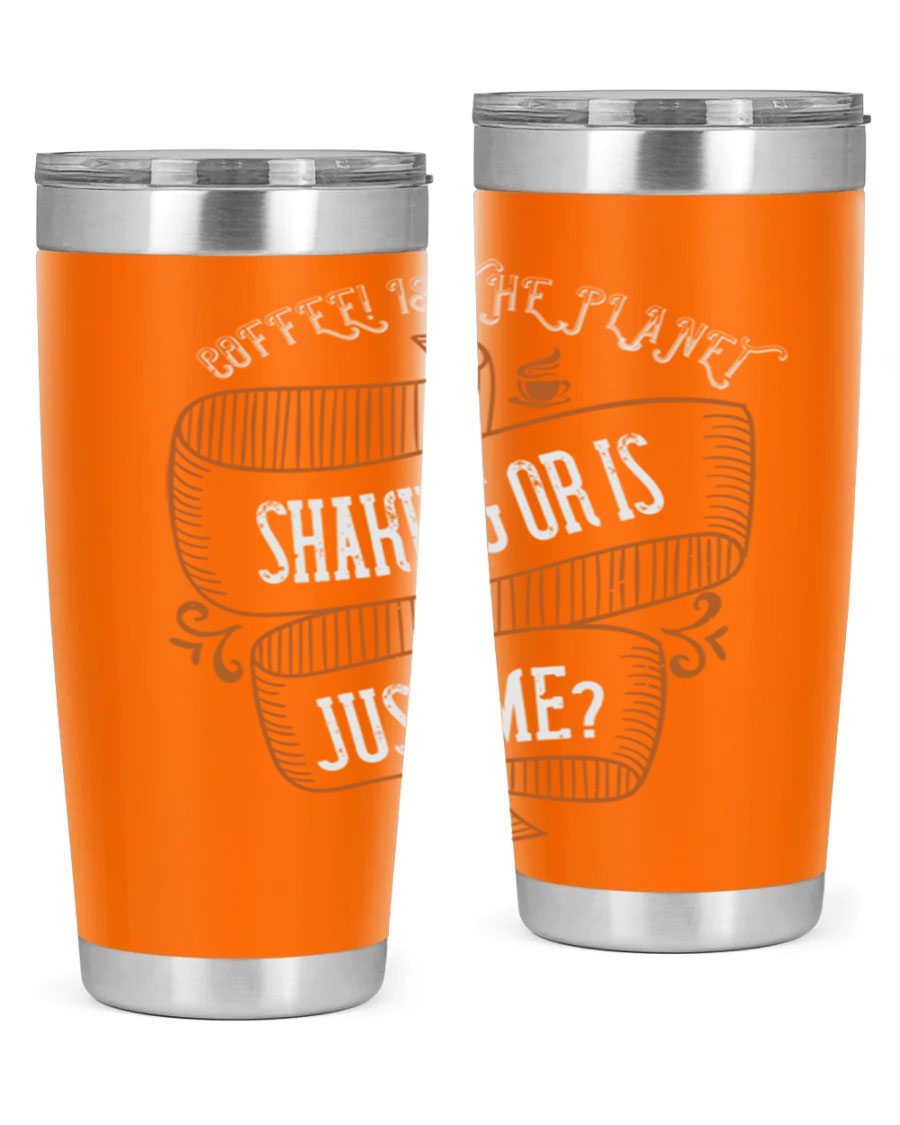 A stylish 20oz and 30oz stainless steel tumbler with a unique print saying 'Coffee is the Planet Shaking or Is Just Me', designed for hot and cold beverages.