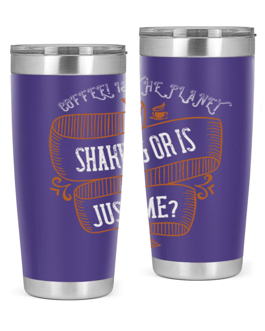 A stylish 20oz and 30oz stainless steel tumbler with a unique print saying 'Coffee is the Planet Shaking or Is Just Me', designed for hot and cold beverages.
