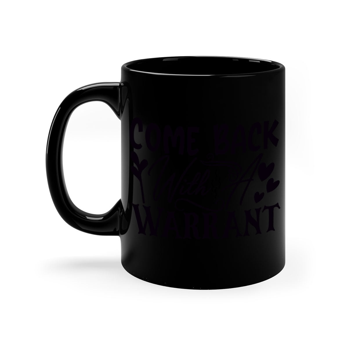 Come Back With a Warrant 81# Mug featuring a glossy finish, colored handle, and interior, available in multiple colors.