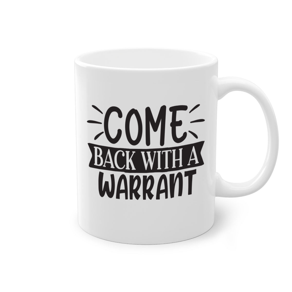 Come Back With a Warrant 82# Mug featuring a glossy finish and colorful handle, available in two sizes.