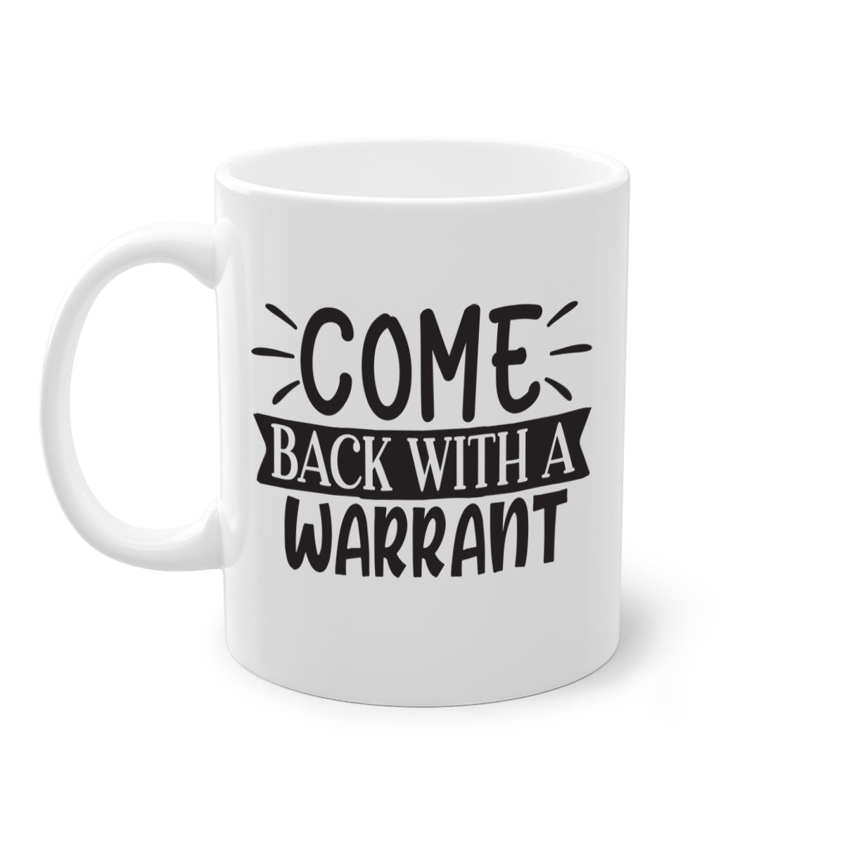 Come Back With a Warrant 82# Mug featuring a glossy finish and colorful handle, available in two sizes.