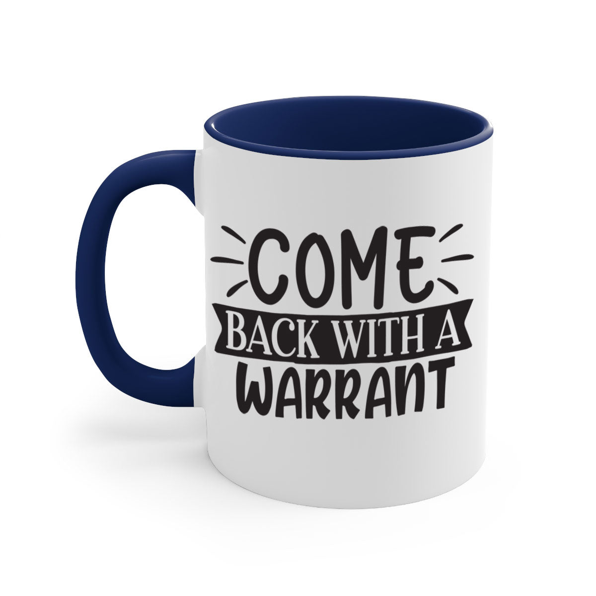 Come Back With a Warrant 82# Mug featuring a glossy finish and colorful handle, available in two sizes.