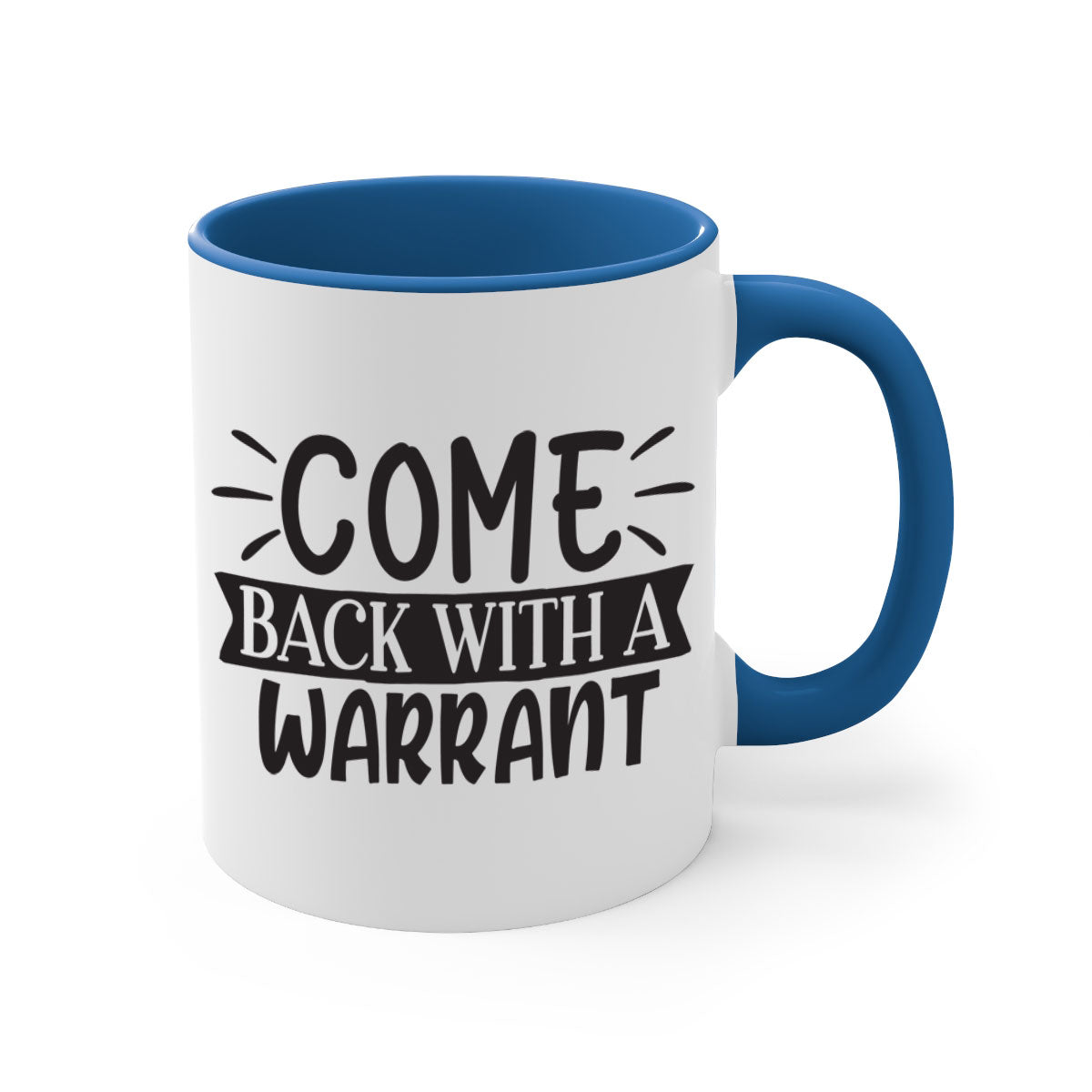 Come Back With a Warrant 82# Mug featuring a glossy finish and colorful handle, available in two sizes.
