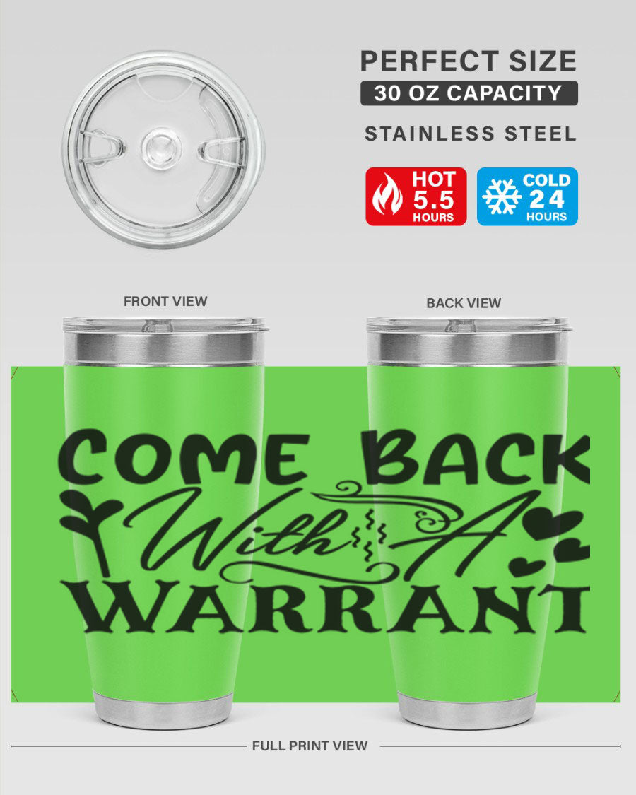 Come Back With a Warrant 20oz Tumbler in stainless steel with a humorous design, perfect for hot and cold beverages.