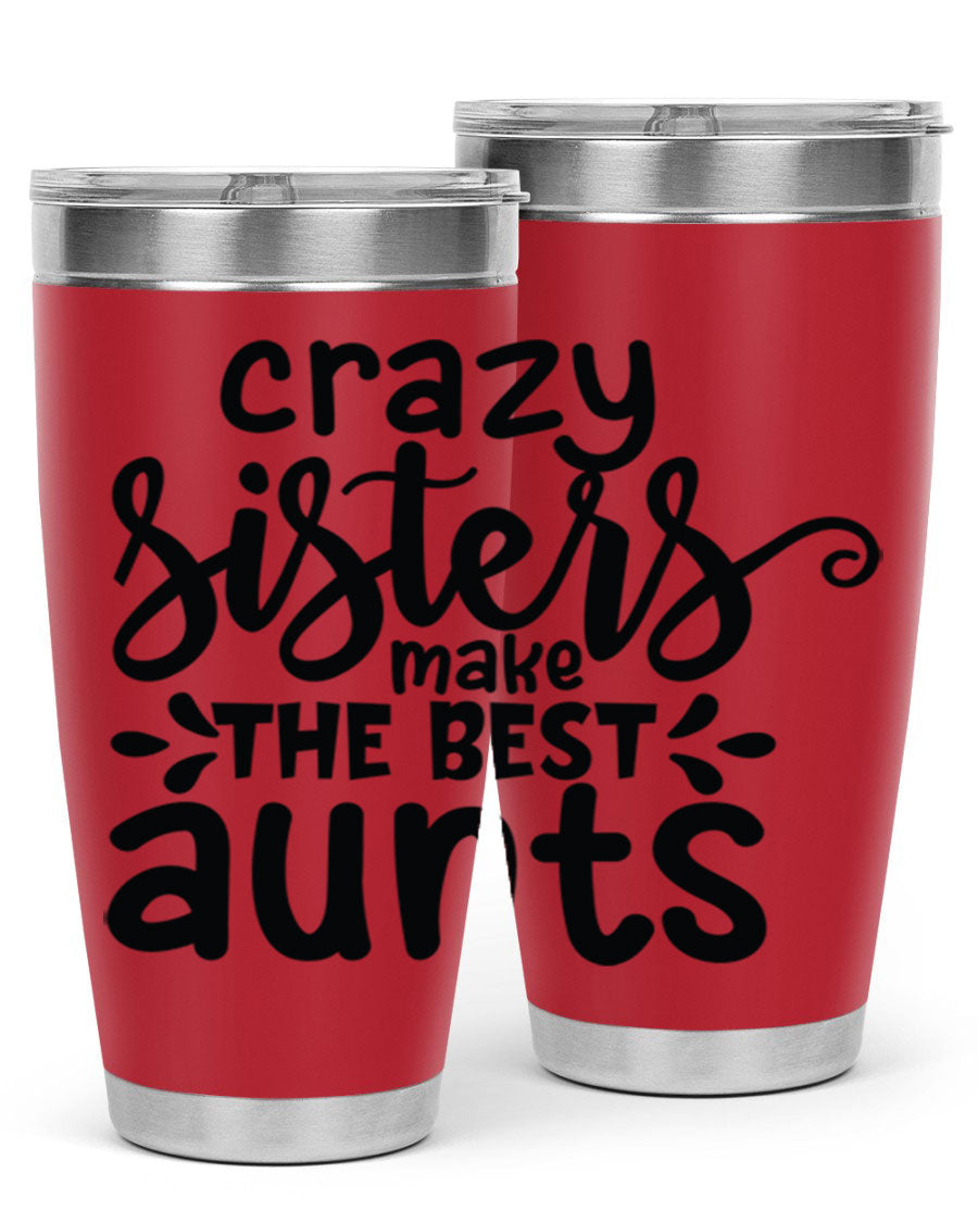 Crazy Sisters Make the Best Aunts tumbler, featuring a stylish design and double wall vacuum insulation for hot and cold beverages.