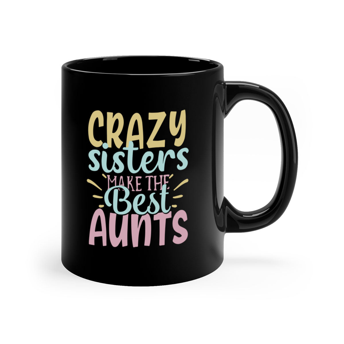 A two-tone ceramic mug with the phrase 'Crazy Sisters Make the Best Aunts' in a stylish font, featuring a colored handle and glossy finish.