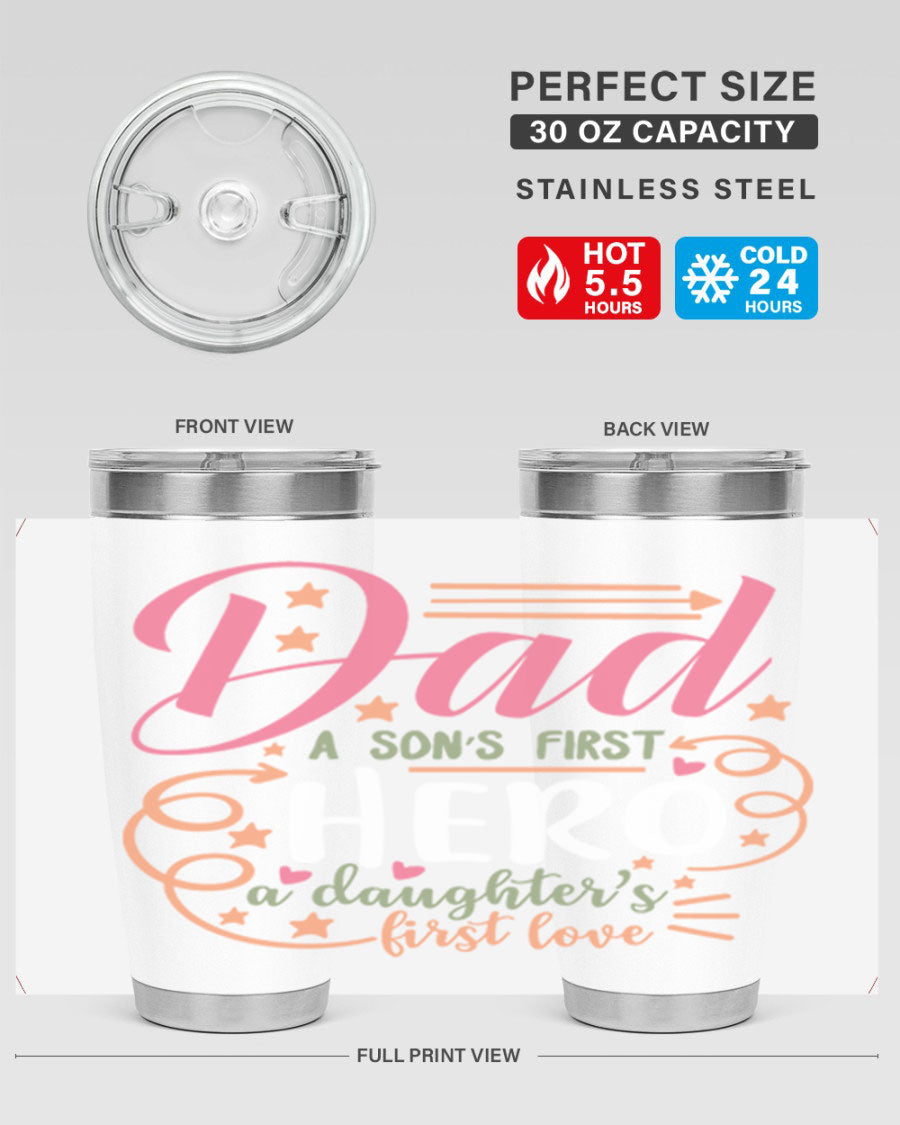 A stylish 20oz and 30oz stainless steel tumbler featuring the phrase 'Dad: A Son’s First Hero, A Daughter’s First Love', perfect for Father's Day gifts.