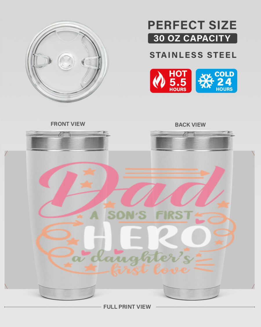 A stylish 20oz and 30oz stainless steel tumbler featuring the phrase 'Dad: A Son’s First Hero, A Daughter’s First Love', perfect for Father's Day gifts.