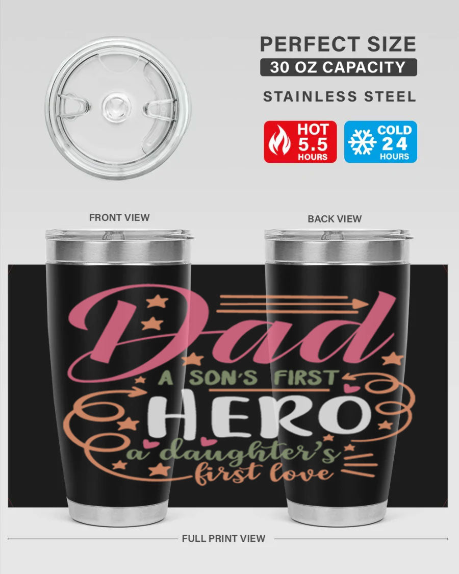 A stylish 20oz and 30oz stainless steel tumbler featuring the phrase 'Dad: A Son’s First Hero, A Daughter’s First Love', perfect for Father's Day gifts.