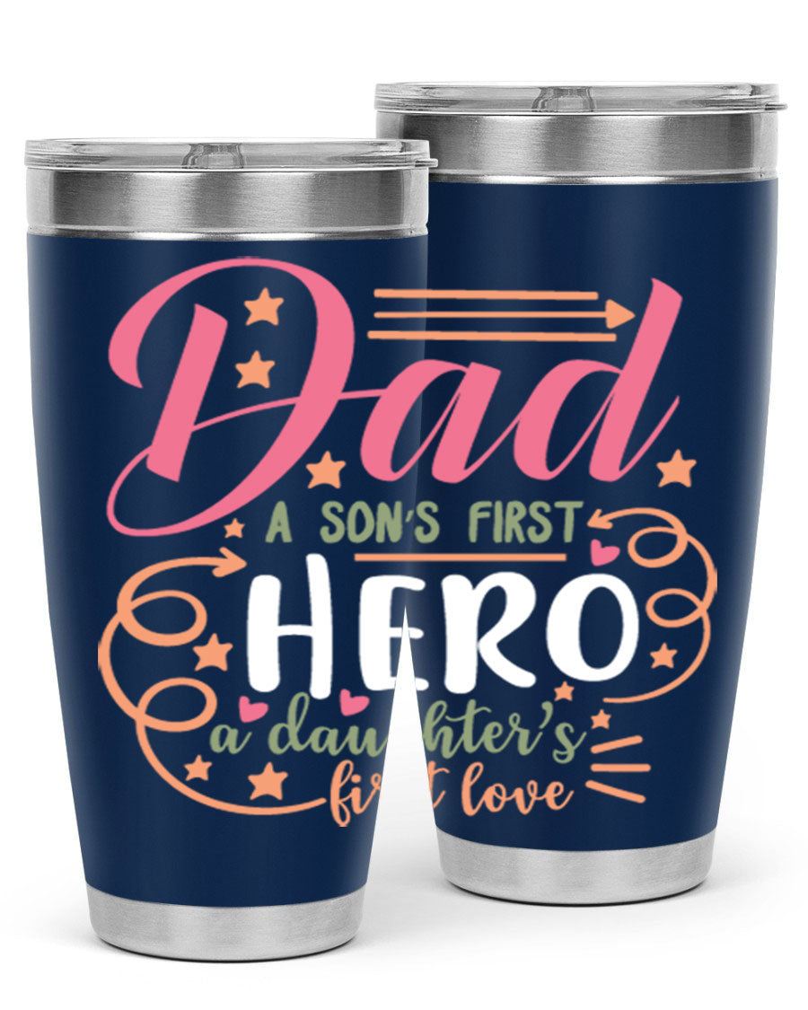 A stylish 20oz and 30oz stainless steel tumbler featuring the phrase 'Dad: A Son’s First Hero, A Daughter’s First Love', perfect for Father's Day gifts.