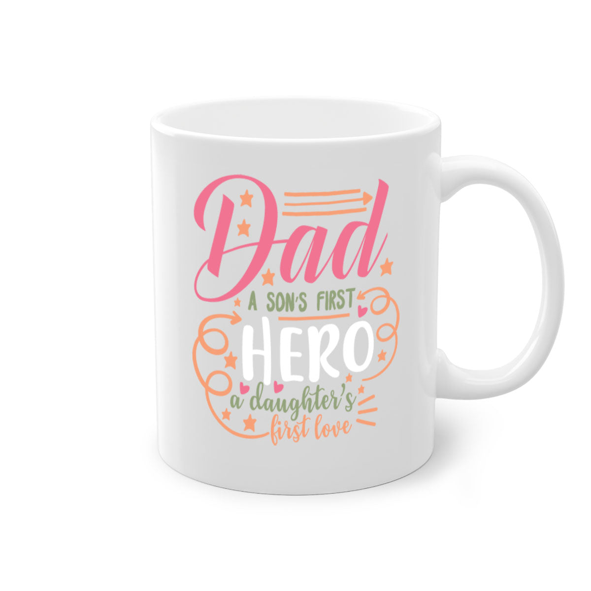 Ceramic mug with a glossy finish, featuring the phrase 'Dad a Son’s First Hero a Daughter’s First Love' in vibrant colors.