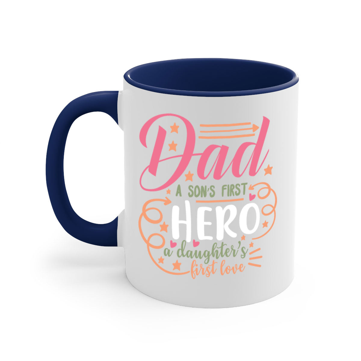 Ceramic mug with a glossy finish, featuring the phrase 'Dad a Son’s First Hero a Daughter’s First Love' in vibrant colors.