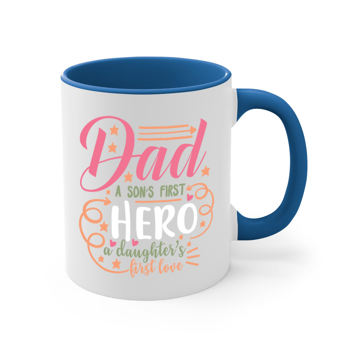 Ceramic mug with a glossy finish, featuring the phrase 'Dad a Son’s First Hero a Daughter’s First Love' in vibrant colors.