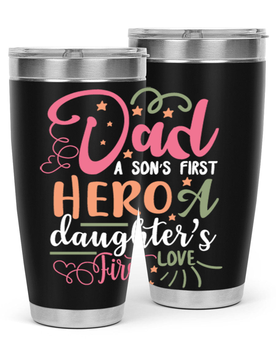 A stylish 20oz and 30oz stainless steel tumbler featuring the phrase 'Dad: A Son’s First Hero, A Daughter’s First Love', perfect for Father's Day gifts.