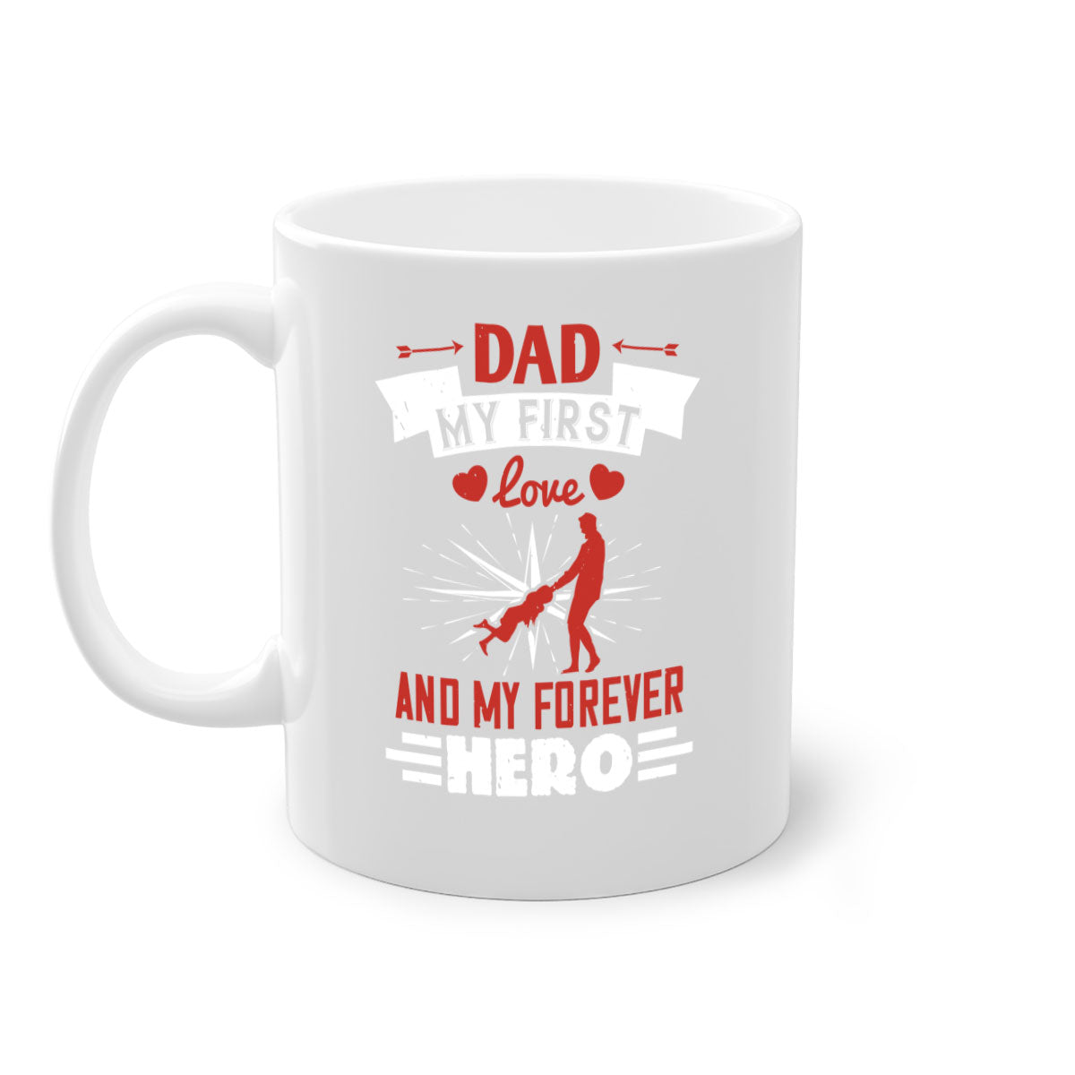 Ceramic mug with 'Dad My First Love and My Forever Hero' design, featuring a colored handle and glossy finish.