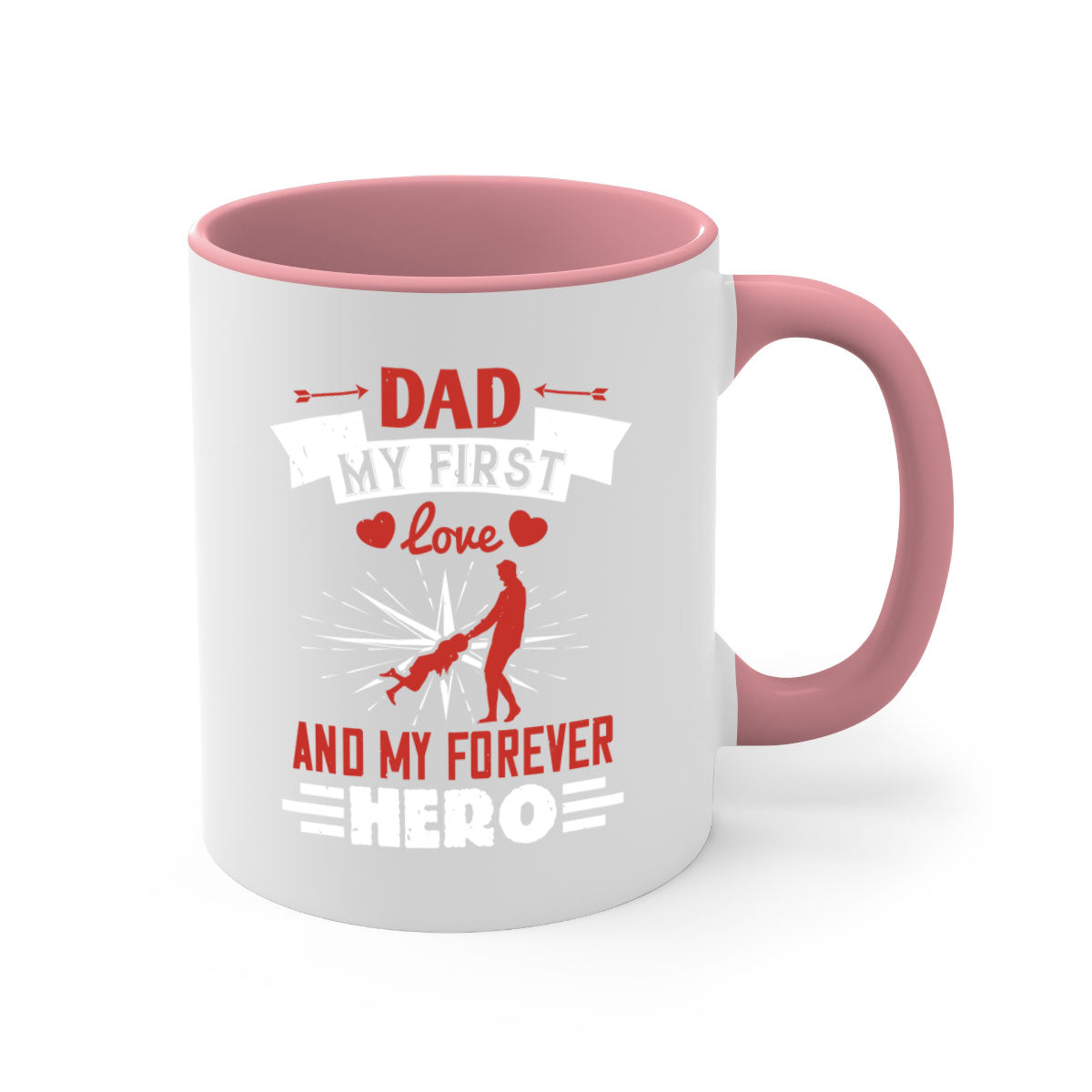 Ceramic mug with 'Dad My First Love and My Forever Hero' design, featuring a colored handle and glossy finish.