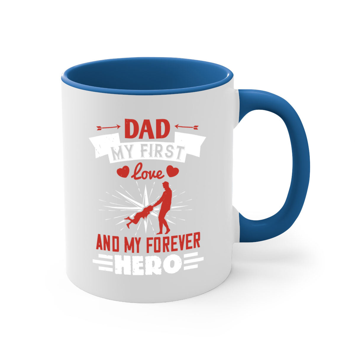 Ceramic mug with 'Dad My First Love and My Forever Hero' design, featuring a colored handle and glossy finish.